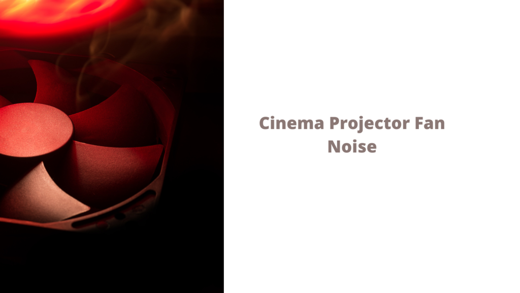 Cinema Projector Fan Noise