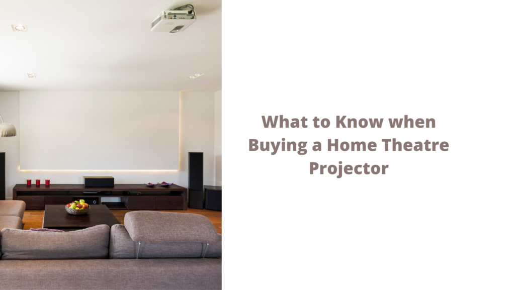 What to Know when Buying a Home Theatre Projector