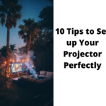 How to Use a Projector & 10 Tips to Set up Your Projector Perfectly
