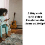 2160p vs 4k - Is 4k Video Resolution the Same as 2160p?