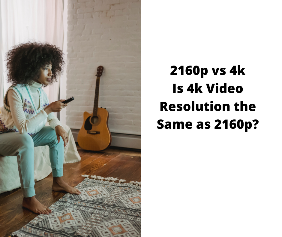 2160p vs 4k – Is 4k Video Resolution the Same as 2160p?
