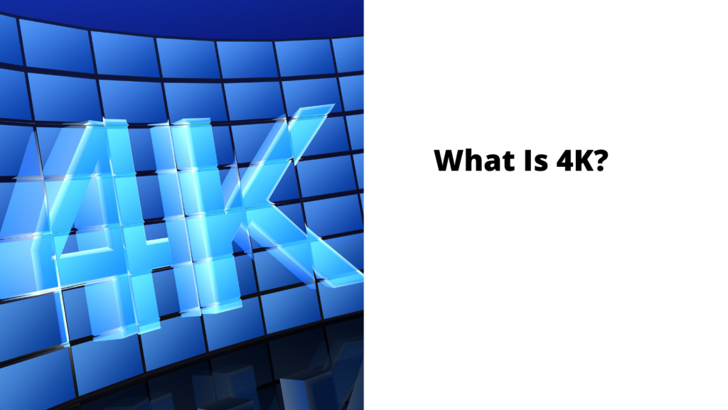What Is 4K?