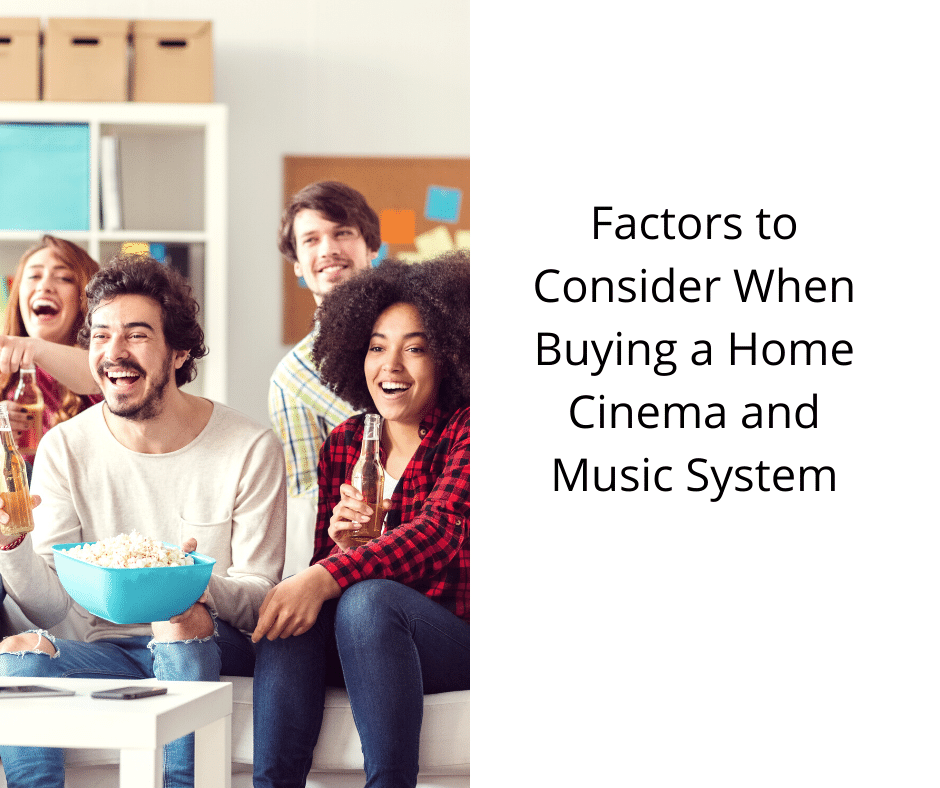 Factors to Consider When Buying a Home Cinema and Music System