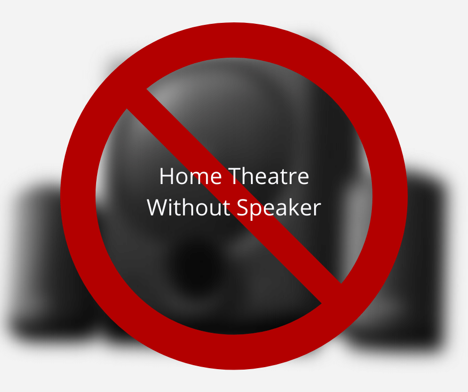 Home Theatre Without Speaker