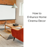 How to Enhance Home Cinema Decor