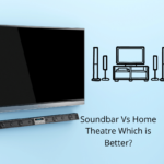 Soundbar Vs Home Theatre Which is Better?