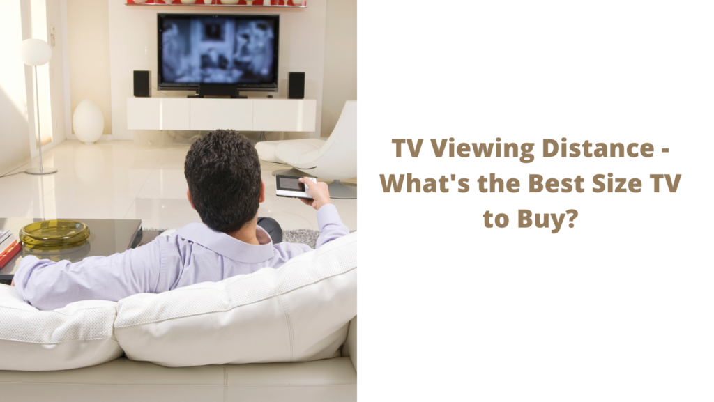 TV Viewing Distance - What's the Best Size TV to Buy?