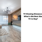 TV Viewing Distance - What's the Best Size TV to Buy?