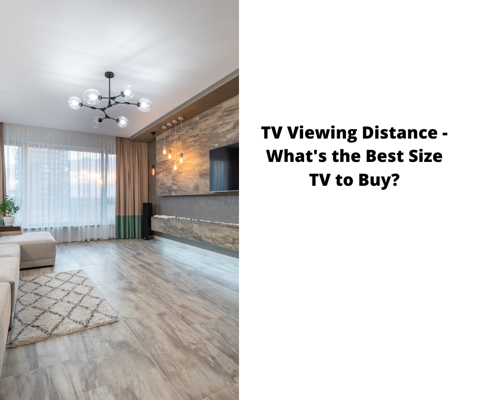 TV Viewing Distance – What’s the Best Size TV to Buy?