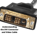 Understanding the DVI Connector and Video Cable