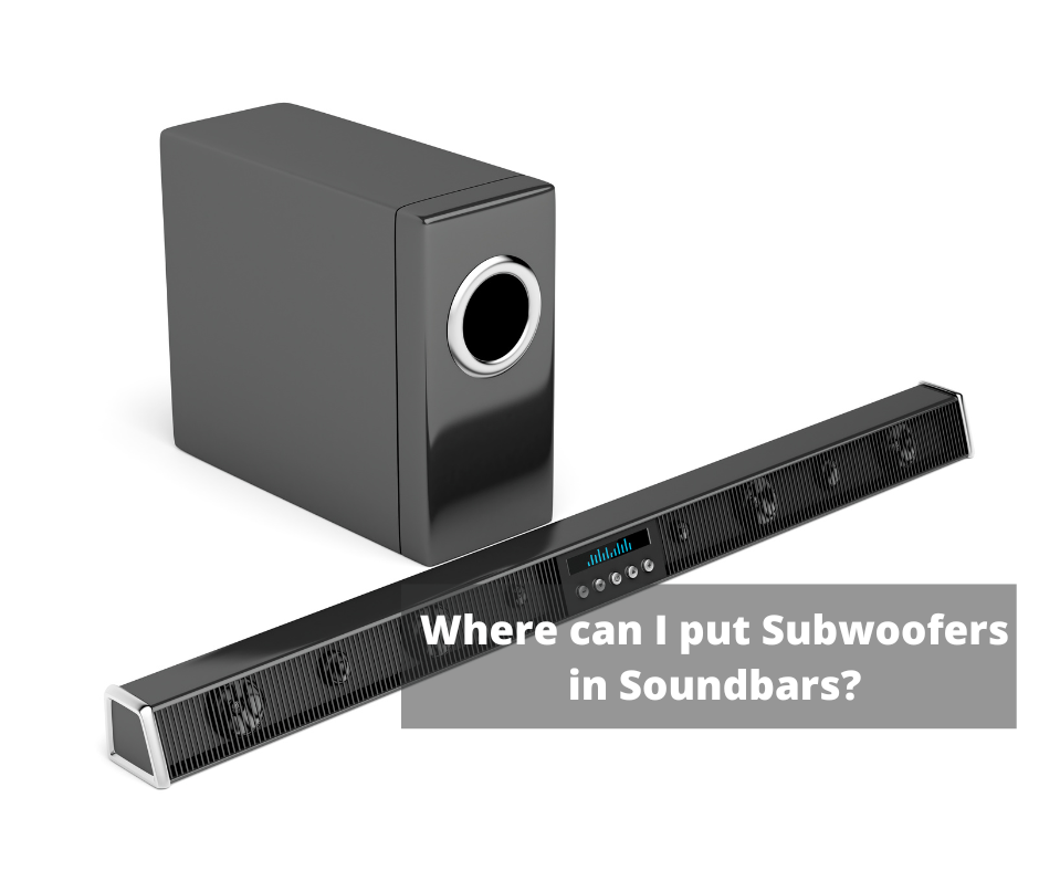 Where can I put Subwoofers in Soundbars? Subwoofer Placement