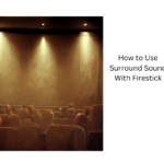 How to Use Surround Sound With Firestick