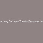 How Long Do Home Theater Receivers Last?