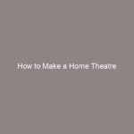 How to Make a Home Theatre